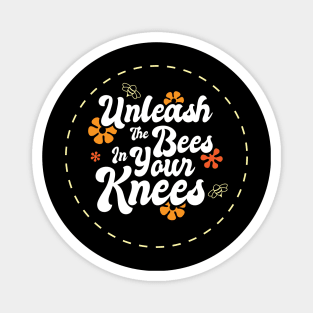 Unleash The Bees In Your Knees Magnet